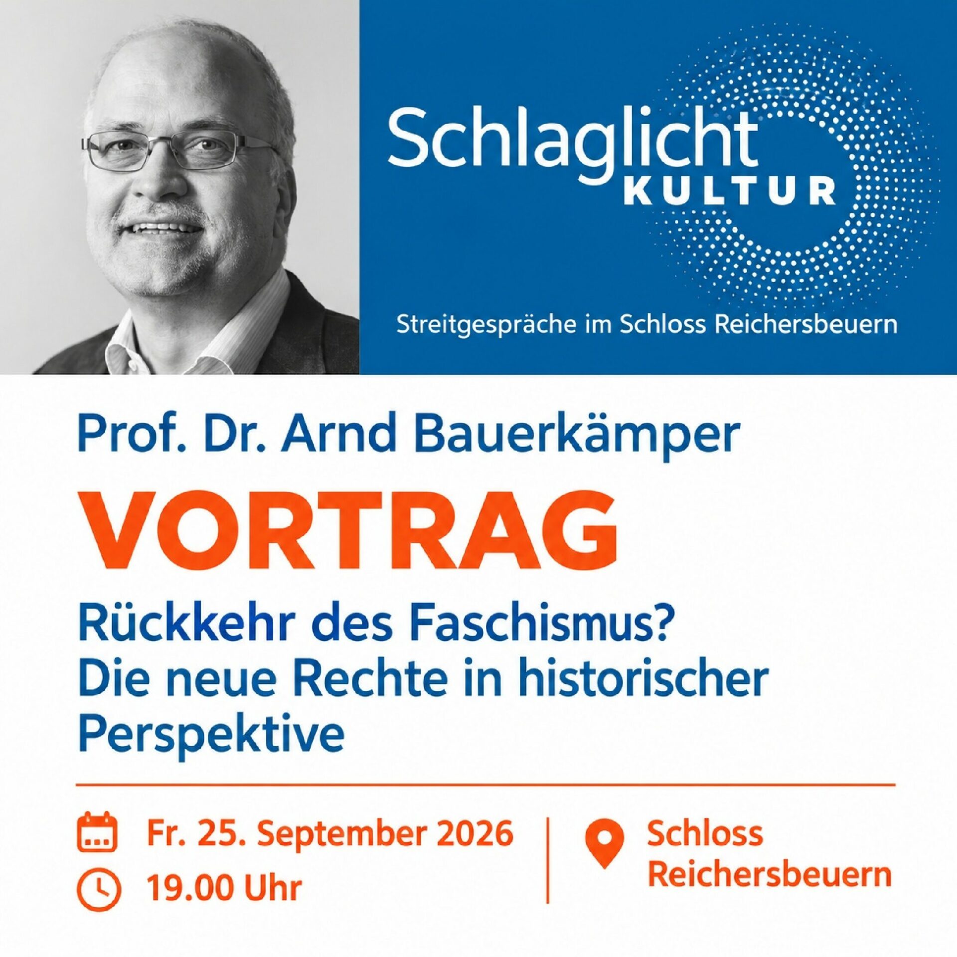 SCHLAGLICHT: Prof. Dr. Arnd Bauerkämper Rückkehr des Faschismus? Die Neue Rechte in historischer Perspektive 25.09.2026 | 19:00 Uhr